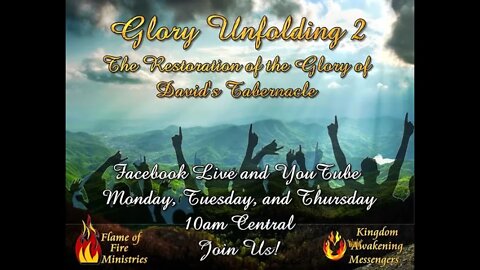 June 17, 2021 Unfolding Glory Part 2 The Restoration of the Glory of David's Tabernacle