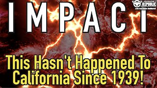 Brace For IMPACT—This Hasn’t Happened To California Since 1939!