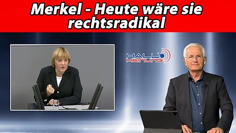 Merkel - Heute wäre sie rechtsradikal@Peter Weber🙈🐑🐑🐑 COV ID1984
