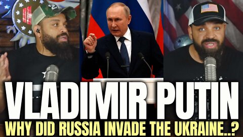 Why Did Vladimir Putin Invade Ukraine?
