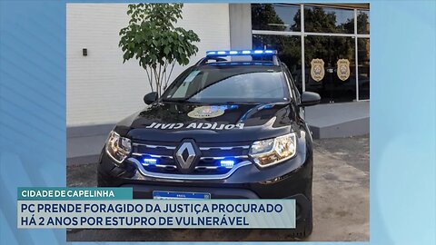 Cidade de Capelinha: PC Prende Foragido da Justiça Procurado há 2 Anos por Estupro de Vulnerável.