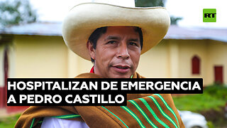 Hospitalizan de emergencia al expresidente peruano Pedro Castillo