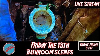 Friday the 13th: Bathroom Scenes Live Stream