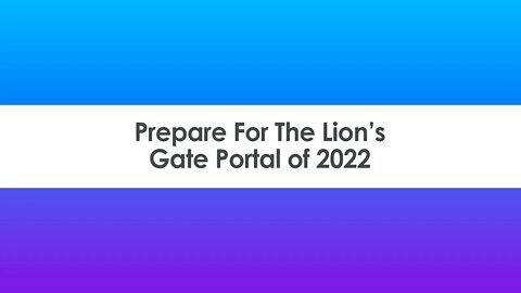 Prepare For The Lion’s Gate Portal of 2022