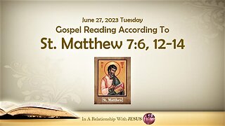 June 27 2023 Gospel Reading Matthew Chapter 7 Verse 6 12-14