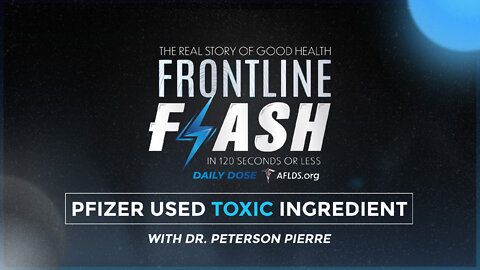 Frontline Flash™ Daily Dose: ‘PFIZER USED TOXIC INGREDIENT’ with Dr. Peterson Pierre