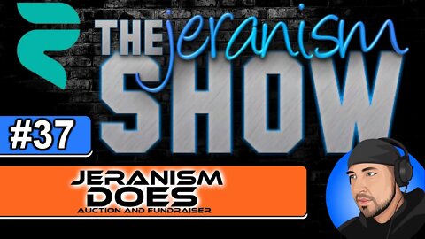 The jeranism Show #37 - jeranism DOES / Auction + Fundraiser - 4/8/22