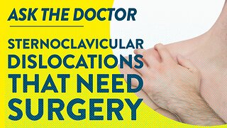 Ask the Doctor: Sternoclavicular dislocations that need surgery