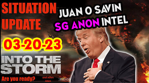 Situation Update 03/20/23 ~ Trump Return - Q Post - White Hats Intel ~ Juan O Savin Decode. SGAnon