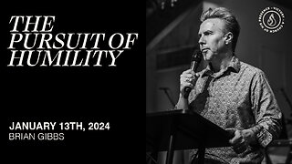 The Pursuit of Humility | Brian Gibbs [January 13th, 2024]