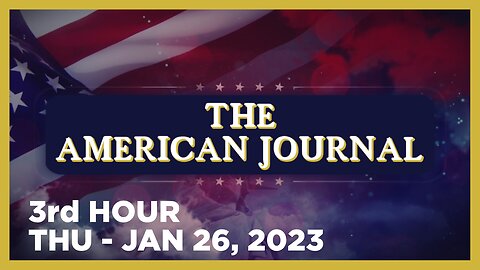THE AMERICAN JOURNAL [3 of 3] Thursday 1/26/23 • EHDEN BIBER - PFIZER LIES, News, Calls & Analysis
