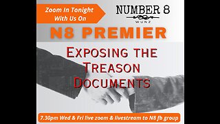 Ep 50 N8 2nd Jun 23 - N8 Premier - Exposing the Treason Documents