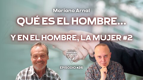 QUÉ ES EL HOMBRE... Y EN EL HOMBRE, LA MUJER II (2a parte) con Mariano Arnal