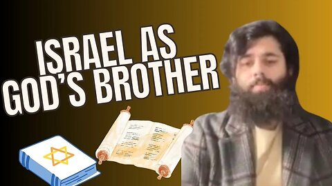 Israel as God's brother?!