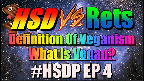 Definition Of Veganism With HSD VS Rets #HSDP EP 4