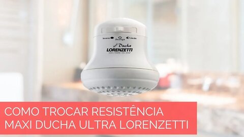 COMO TROCAR A RESISTENCIA DA DUCHA LORENZETTI MAXI ULTRA O GUIA COMPLETO.