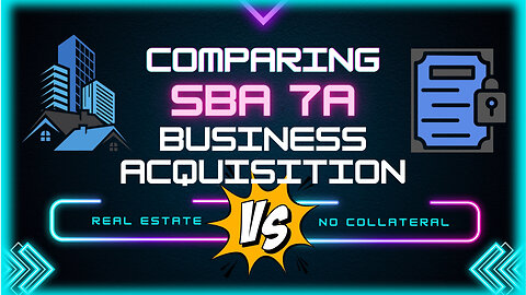 Comparing SBA 7a Business Acquisition: Real Estate vs. No Collateral