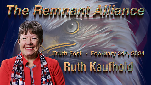 The Remnant Alliance • Ruth Kaufhold • February 2024 Truth Fest