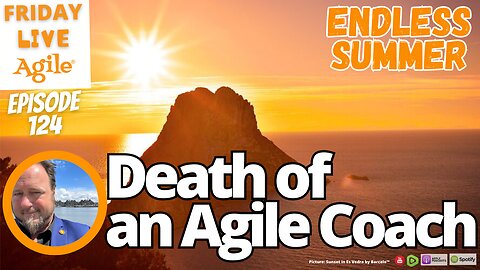 Friday Live Agile Show 124 - The Death of an Agile Coach