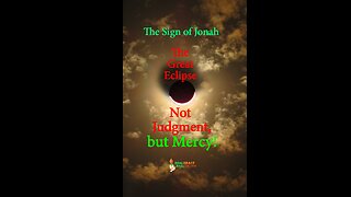 What is This Great Eclipse, This Sign of Jonah? Not Judgment, But Mercy!