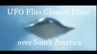 Video of UFO Fly By of Plane over South America
