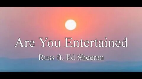 Russ - Are You Entertained ft. Ed Sheeran[ Lyrics ]