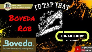 I'd Tap That Cigar Show Episode 9 with Boveda Rob