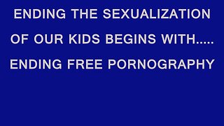 TIME TO END FREE PORN FOR THE KIDS