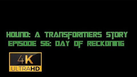 Hound: A Transformers Story Episode 56: Day Of Reckoning