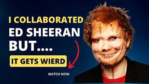 I collaborated the world's worst ED Sheeran