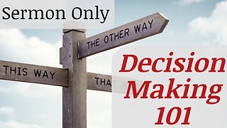 2023-1-15 - Sermon Only “Decision Making 101” - Pastor Rick Rosenkrans