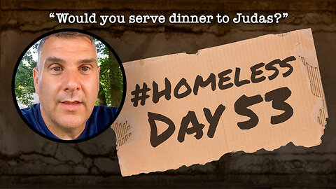 #Homeless Day 53: “Would you serve dinner to Judas?”