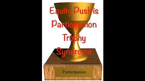 Equity Push is Participation Trophy Syndrome - 20210812