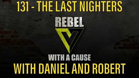 131 - The Last Nighters with Daniel and Robert