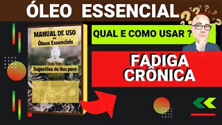 FADIGA CRÔNICA| CANSADO DEMAIS? | QUAIS ÓLEOS ESSENCIAIS E COMO USAR PARA AUXILIAR.