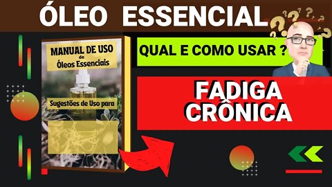 FADIGA CRÔNICA| CANSADO DEMAIS? | QUAIS ÓLEOS ESSENCIAIS E COMO USAR PARA AUXILIAR.