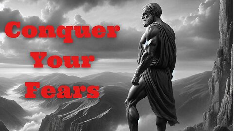 Conquer Your Fears: The Stoic Way to Bravery.