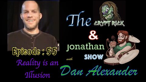 The Crypt Rick & Jonathan Show - Episode #56 : Reality is an Illusion with Dan Alexander