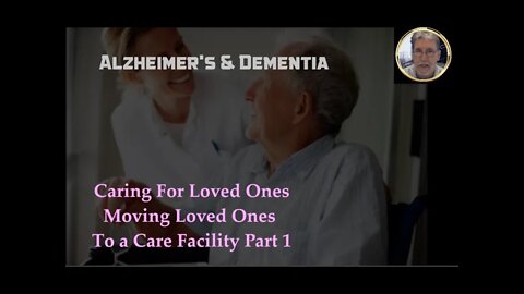 💜Moving Loved Ones To a Care Facility Part 1💜#AlzheimerDementiaFamiles #FamilyHelp