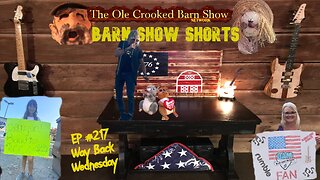 "Barn Show Shorts" Ep. #217 “Way Back Wednesdays”