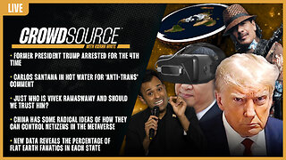 CrowdSource Podcast LIVE: Trump, Santana Cancelled, Unmasking Ramaswamy, CCP Metaverse, & Flat Earth