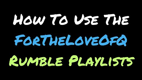 How To Use ForTheLoveOfQ Rumble Playlists