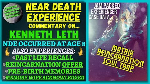 NDE Age8 Ken Leth REINCARNATION OFFER, Past Life Memory, Pre-Birth | Matrix Reincarnation Soul Trap