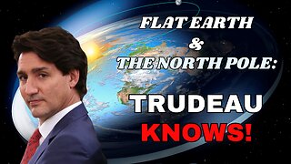 Justin Trudeau Knows About the Flat Earth 🗺️ and What's Hidden at the North Pole ❄️