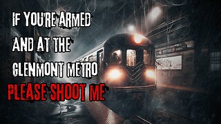 If You're Armed and at the Glenmont Metro, Please Shoot Me | Creepypasta