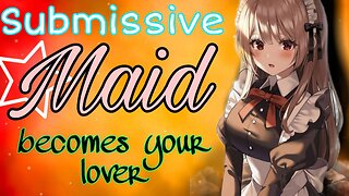 Submissive Maid Becomes your lover ASMR Roleplay English