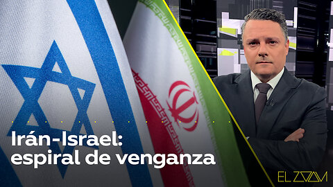 Irán-Israel: espiral de venganza