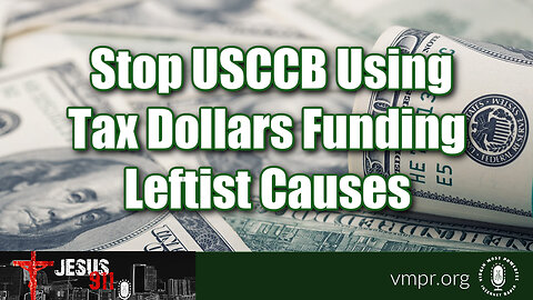 24 Jul 23, Jesus 911: Stop USCCB Using Tax Dollars Funding Leftist Causes