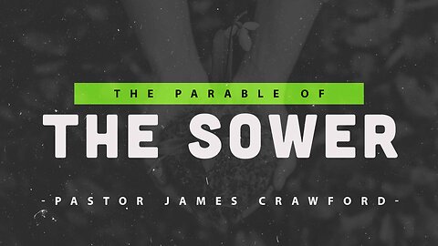 The Parable of the Sower | Luke 8:4-18 | Pastor James Crawford