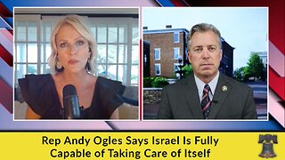 Rep Andy Ogles Says Israel Is Fully Capable of Taking Care of Itself